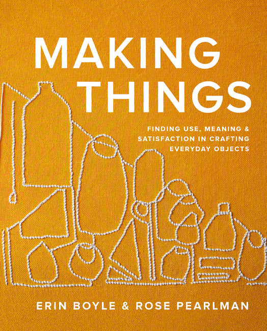 Making Things: Finding Use, Meaning, and Satisfaction in Crafting Everyday Objects - Ingram