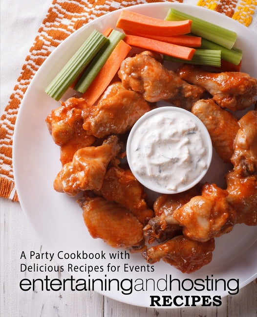 Entertaining and Hosting Recipes: A Party Cookbook with Delicious Recipes for Events (2nd Edition) - Ingram