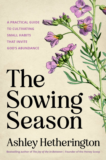Sowing Season: A Practical Guide to Cultivating Small Habits That Invite God's Abundance - Ingram