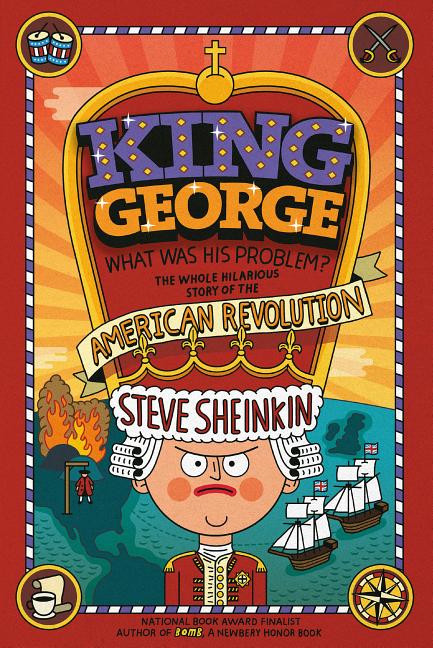 King George: What Was His Problem?: Everything Your Schoolbooks Didn't Tell You about the American Revolution - Ingram