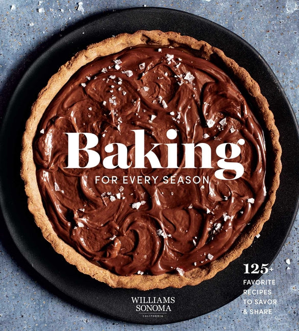 Baking for Every Season: 125+ Favorite Recipes to Savor & Share (Williams Sonoma Cookbook, Holiday Baking, Summer Recipes, Dessert Cookbook) - Ingram