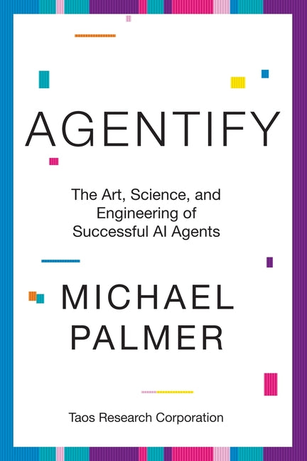Agentify: The Art, Science, and Engineering of Successful AI Agents - Ingram