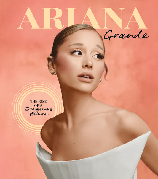 Ariana Grande: The Rise of a Dangerous Woman - Ingram