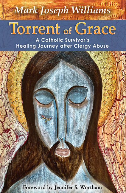 Torrent of Grace: A Catholic Survivor's Healing Journey After Clergy Abuse - Ingram