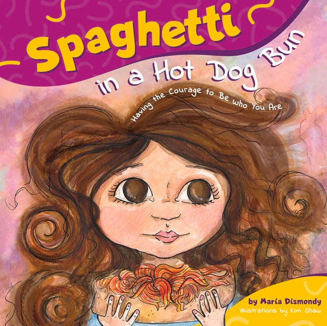 Spaghetti in a Hot Dog Bun: Having the Courage to Be Who You Are - Ingram