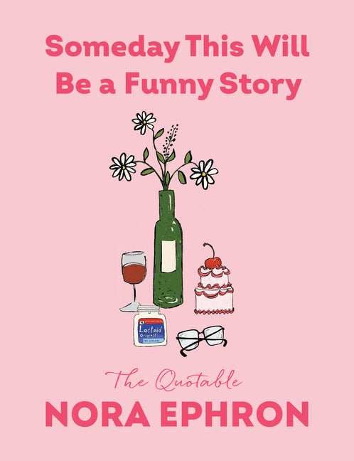 Someday This Will Be a Funny Story: The Quotable Nora Ephron - Ingram