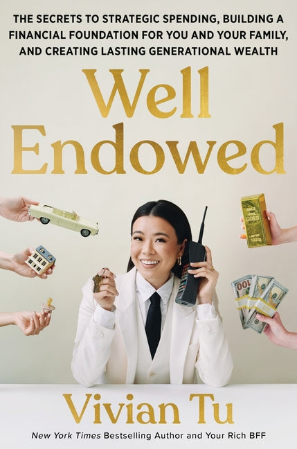 Well Endowed: The Secrets to Strategic Spending, Building a Financial Foundation for You and Your Family, and Creating Lasting Generational Wealth - Ingram