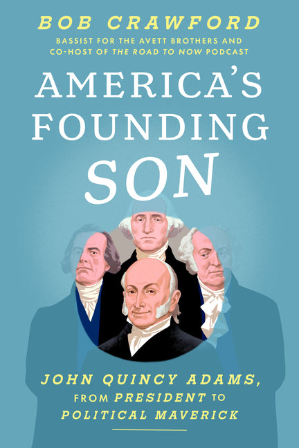 America's Founding Son: John Quincy Adams, from President to Political Maverick - Ingram