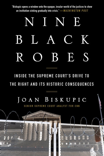 Nine Black Robes: Inside the Supreme Court's Drive to the Right and Its Historic Consequences - Ingram