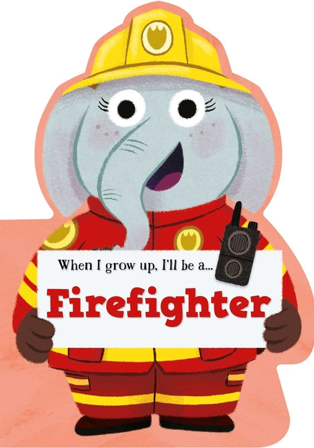 When I Grow Up, I'll Be a - Firefighter - Ingram