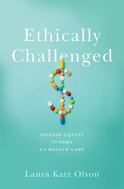 Ethically Challenged: Private Equity Storms Us Health Care - Ingram