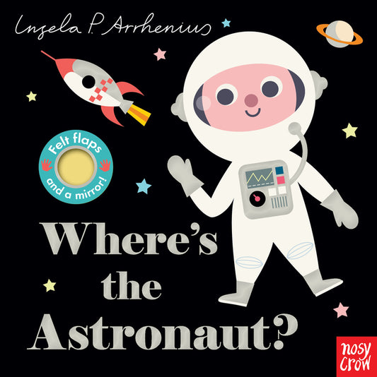 Where's the Astronaut?: (An Interactive, Sensory Lift-The-Flap Book with Felt Flaps and a Mirror for Babies & Toddlers. Friendly Outerspace Friends In - Ingram