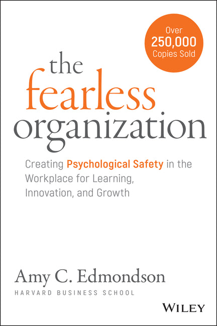 The Fearless Organization: Creating Psychological Safety in the Workplace for Learning, Innovation, and Growth - Ingram