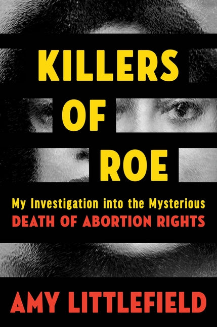 Killers of Roe: My Investigation Into the Mysterious Death of Abortion Rights - Ingram