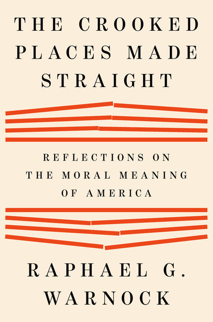 The Crooked Places Made Straight: Reflections on the Moral Meaning of America - Ingram
