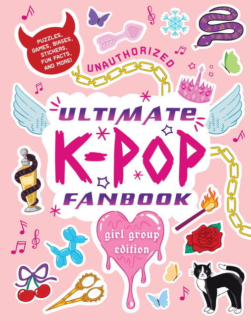 Unauthorized Ultimate K-Pop Fanbook: Girl Group Edition: Puzzles, Games, Biases, Stickers, Fun Facts, and More!