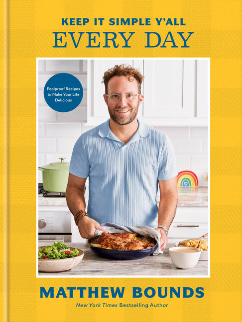 Keep It Simple Y'All: Every Day: Foolproof Recipes to Make Your Life Delicious: A Cookbook - Ingram