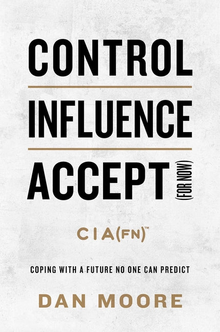 Control, Influence, Accept (for Now): Coping with a Future No One Can Predict - Ingram
