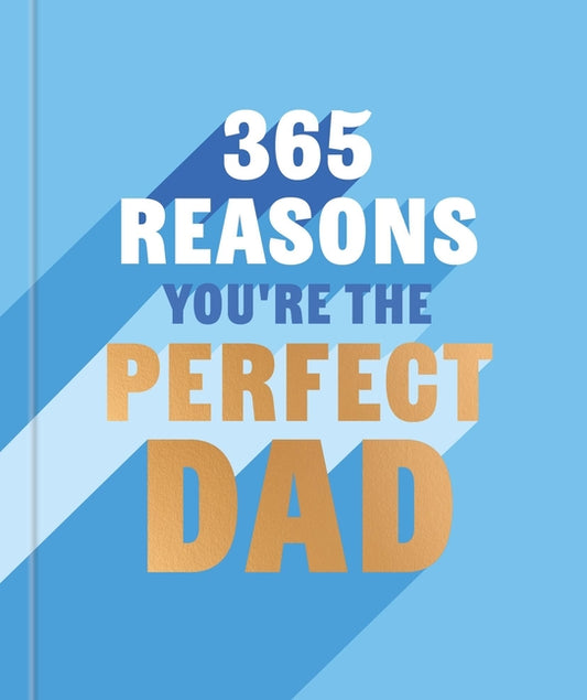365 Reasons Why You're the Perfect Dad: A Little Book of Perfect Words to Let Your Dad Know How Much You Love Him - Ingram