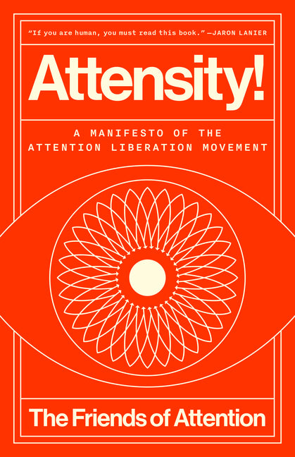 Attensity!: A Manifesto of the Attention Liberation Movement - Ingram