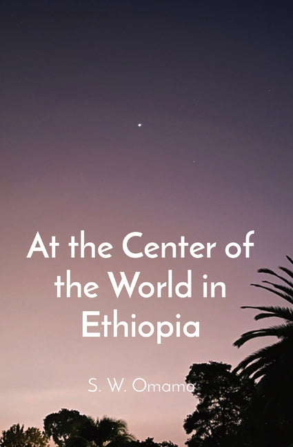 At the Center of the World in Ethiopia - Ingram