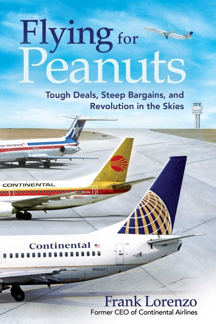 Flying for Peanuts: Tough Deals, Steep Bargains, and Revolution in the Skies - Ingram