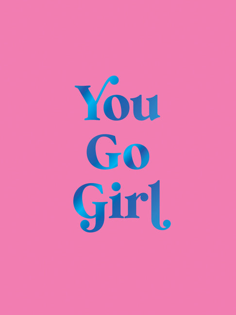 You Go Girl: Empowering Quotes for Awesome Women - Ingram