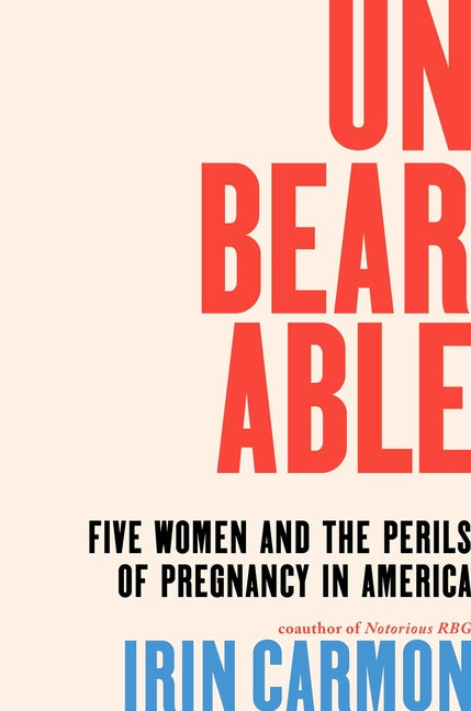 Unbearable: Five Women and the Perils of Pregnancy in America - Ingram