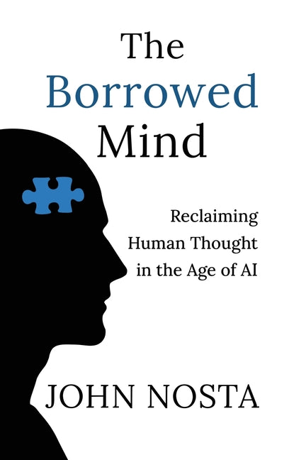 The Borrowed Mind: Reclaiming Human Thought in the Age of AI - Ingram