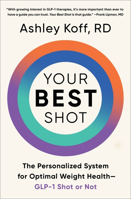 Your Best Shot: The Personalized System for Optimal Weight Health--Glp-1 Shot or Not - Ingram