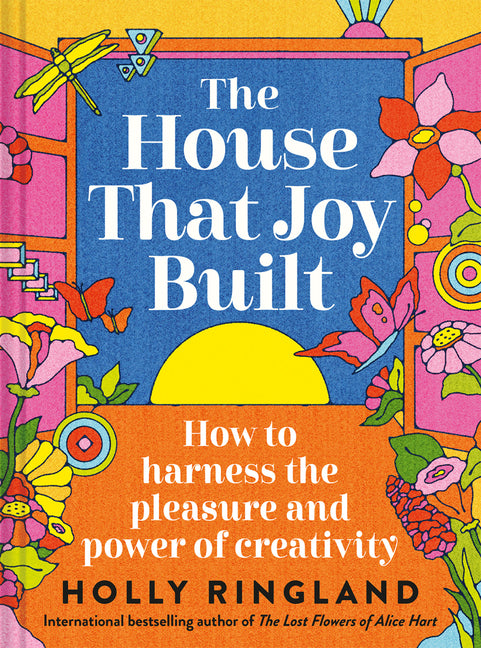 House That Joy Built: How to Harness the Pleasure and Power of Creativity - Ingram