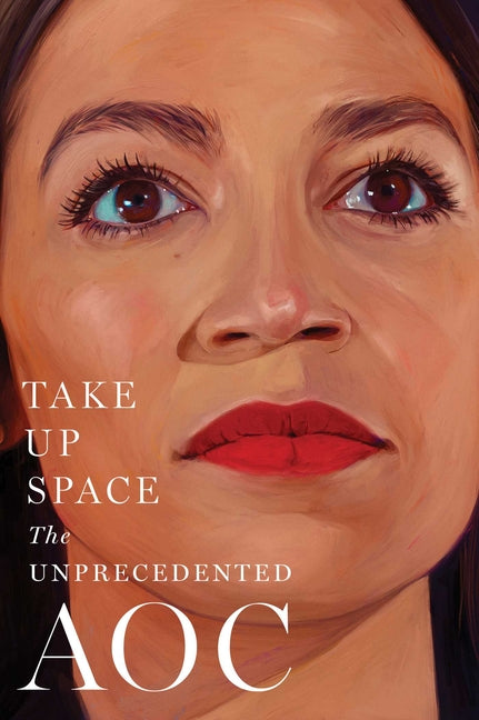 Take Up Space: The Unprecedented Aoc - Ingram