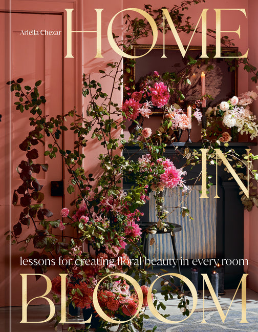 Home in Bloom: Lessons for Creating Floral Beauty in Every Room - Ingram