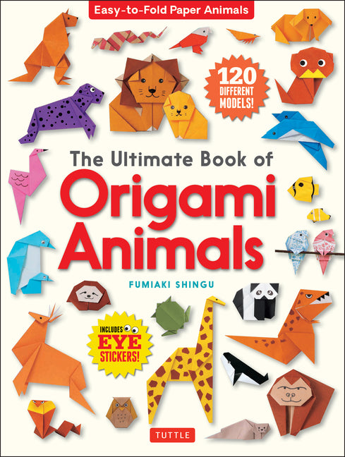 Ultimate Book of Origami Animals: Easy-To-Fold Paper Animals; Instructions for 120 Models! (Includes Eye Stickers) - Ingram