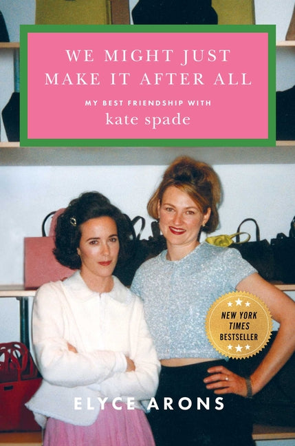 We Might Just Make It After All: My Best Friendship with Kate Spade - Ingram