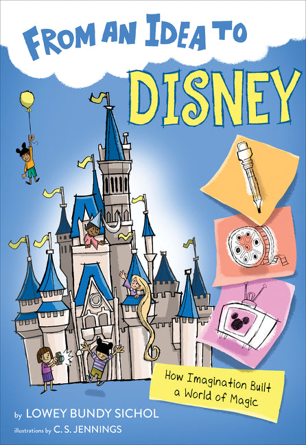From an Idea to Disney: How Imagination Built a World of Magic - Ingram