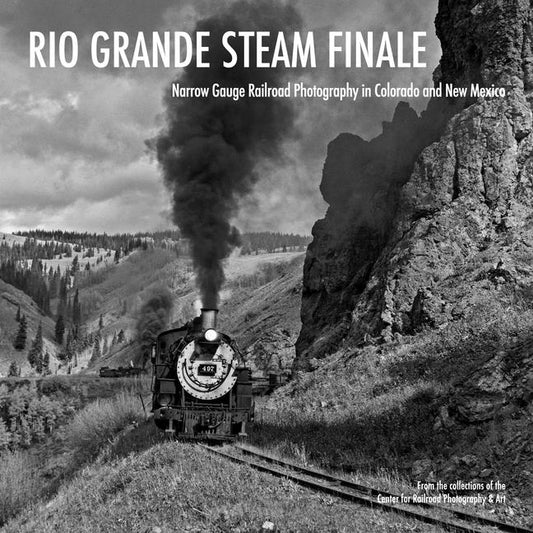 Rio Grande Steam Finale: Narrow Gauge Railroad Photography in Colorado and New Mexico - Ingram