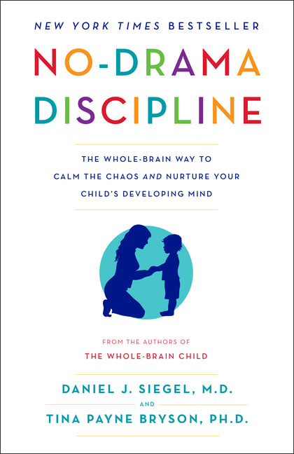 No-Drama Discipline: The Whole-Brain Way to Calm the Chaos and Nurture Your Child's Developing Mind - Ingram