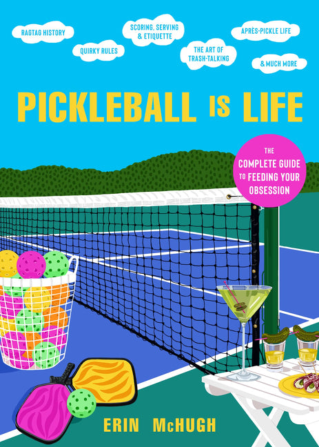Pickleball Is Life: The Complete Guide to Feeding Your Obsession - Ingram
