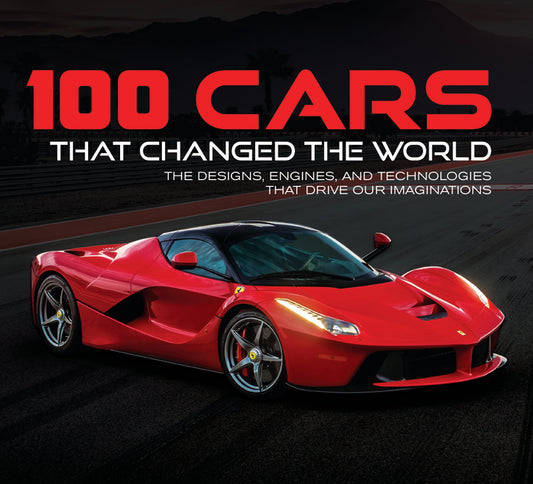 100 Cars That Changed the World: The Designs, Engines, and Technologies That Drive Our Imaginations - Ingram