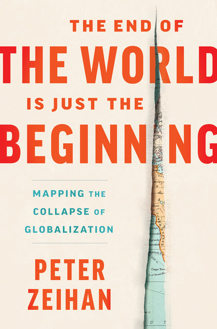 End of the World Is Just the Beginning: Mapping the Collapse of Globalization - Ingram