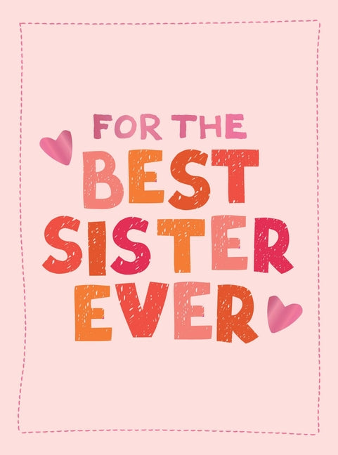 For the Best Sister Ever: The Perfect Gift to Give to Your Favorite Sibling - Ingram