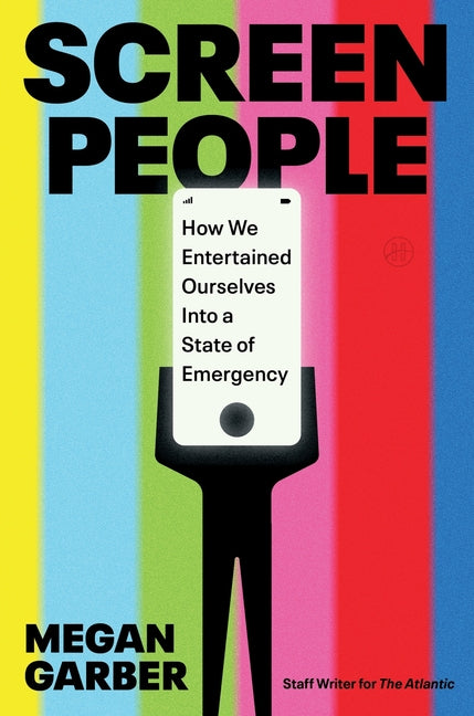 Screen People: How We Entertained Ourselves Into a State of Emergency - Ingram