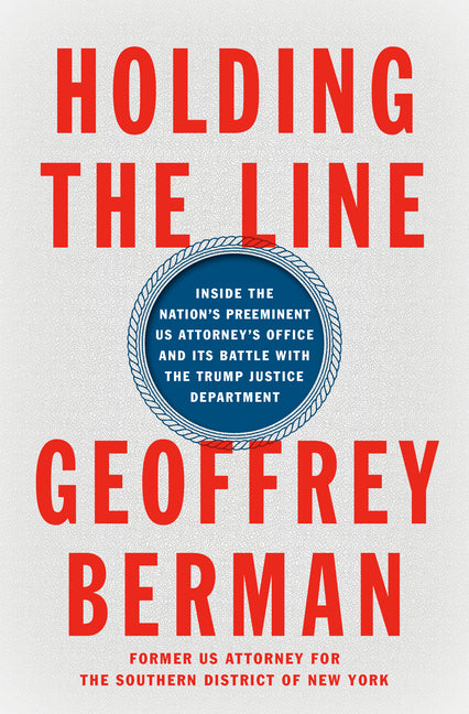 Holding the Line: Inside the Nation's Preeminent Us Attorney's Office and Its Battle with the Trump Justice Department - Ingram