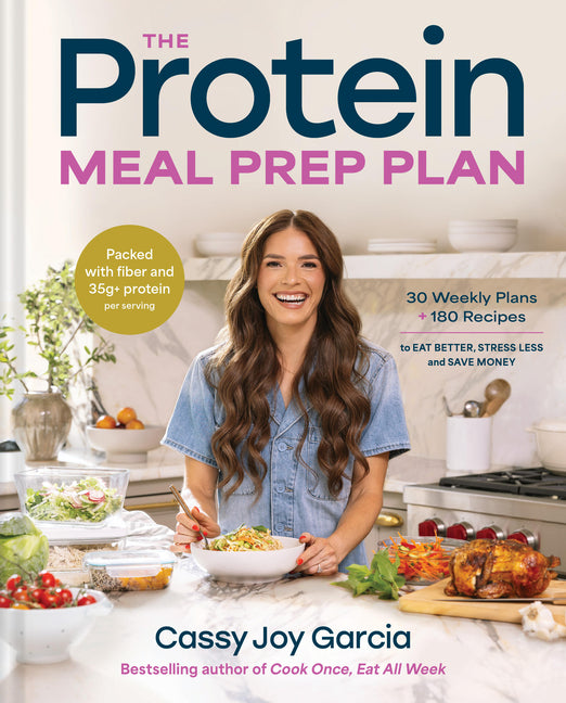 The Protein Meal Prep Plan: 30 Weekly Plans + 180 Recipes to Eat Better, Stress Less, and Save Money (Packed with Fiber and 35g+ Protein Per Serving) - Ingram