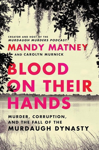 Blood on Their Hands: Murder, Corruption, and the Fall of the Murdaugh Dynasty book cover